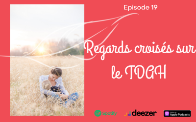Episode 19 : Regards croisés sur le TDAH